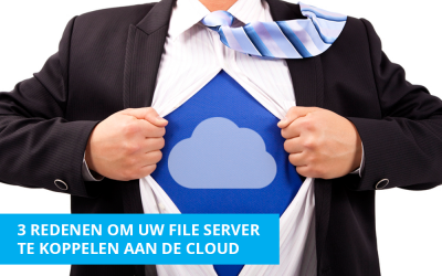 De 3 redenen om uw file server te koppelen aan de Cloud